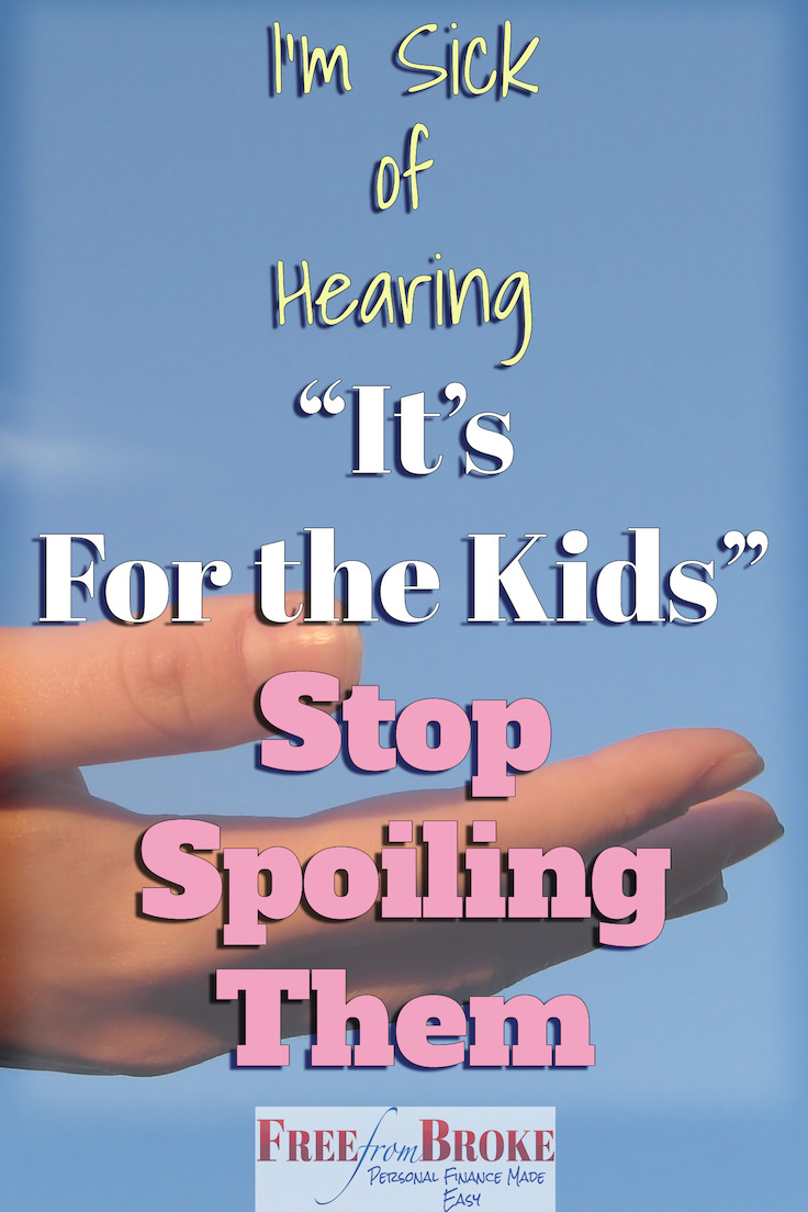 I'm Sick Of Hearing It's For The Kids - Stop Spoiling Them