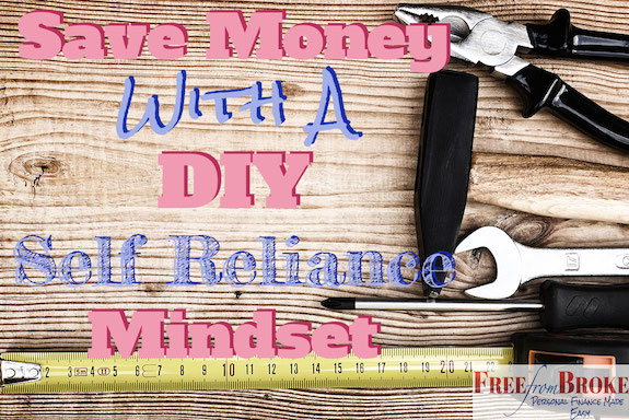 Save money with a DIY self reliance mindset.