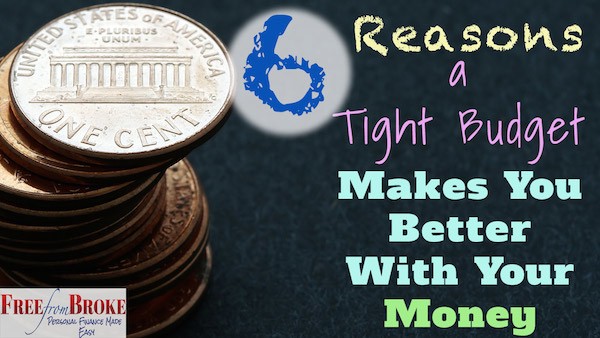 6 Reasons a Tight Budget Makes You Better With Your Money