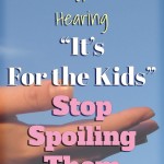 Stop spoiling the kids.