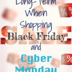 Think long-term when shopping Black Friday and Cyber Monday
