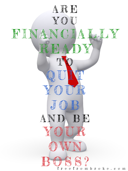 Are you financially ready to quit your job and be your own boss?