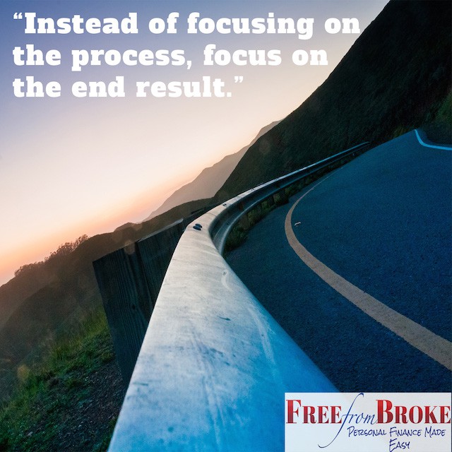 Instead of focusing on the process, focus on the end result.