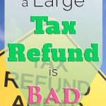 Why getting a large tax refund is bad.
