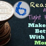 6 Reasons a Tight Budget Makes You Better With Your Money